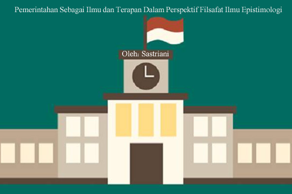 Pemerintahan Sebagai Ilmu dan Terapan Dalam Perspektif Filsafat Ilmu Epistimologi