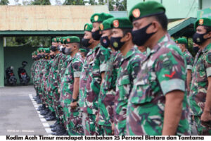 Kodim Aceh Timur Dapat Tambahan 25 Personel