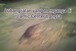 Lubang di Jalan Islamic Centre Makin Menganga