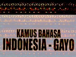 Ternyata Suku Bangsa Gayo Sudah punya Kamus Bahasa Sejak 1907