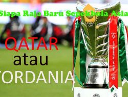 Menanti Raja Baru Sepakbola Asia