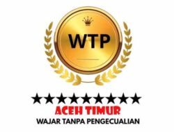 Aceh Timur Raih Opini WTP Ke 12 Berturut-turut
